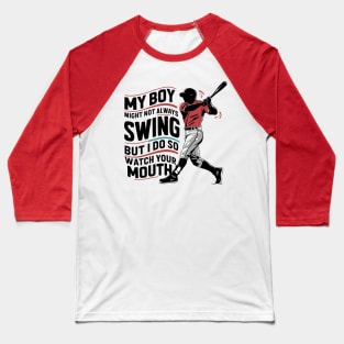 My Boy Might Not Always Swing But I Do So Watch Your Mouth Baseball T-Shirt